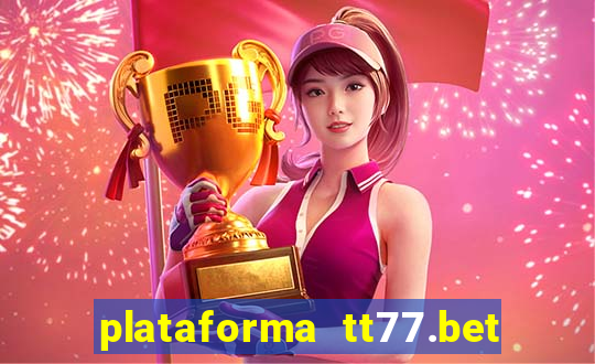 plataforma tt77.bet paga mesmo